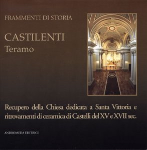 Castilenti - Recupero della chiesa dedicata a Santa Vittoria e ritrovamenti di ceramica di Castelli del XV e XVII secolo